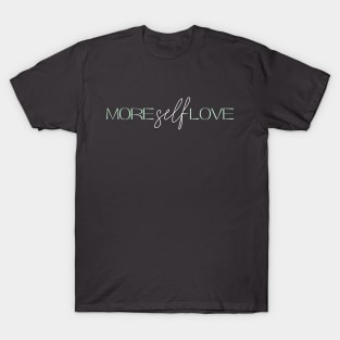 More Self Love (Green) T-Shirt